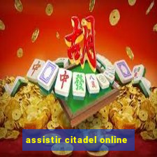 assistir citadel online